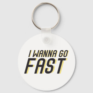 I Wanna Go Fast Keychain