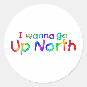 I wanna go Up North - Kid's Rainbow Style Classic Round Sticker