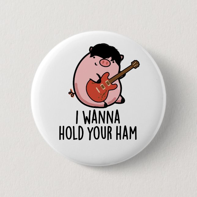 I Wanna Hold Your Ham Funny Pig Pun 2 Inch Round Button (Front)