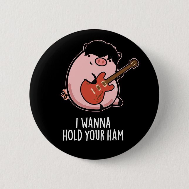 I Wanna Hold Your Ham Funny Pig Pun Dark BG 2 Inch Round Button (Front)