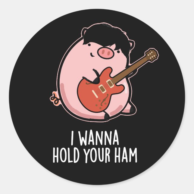 I Wanna Hold Your Ham Funny Pig Pun Dark BG Classic Round Sticker (Front)