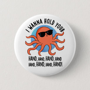 I Wanna Hold Your Hand Hand Funny Octopus Pun 2 Inch Round Button