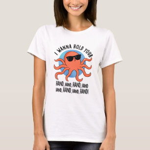 I Wanna Hold Your Hand Hand Funny Octopus Pun T-Shirt