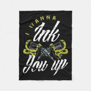 I Wanna Ink You Up Tattoos Funny Tattoo Artist Tat Fleece Blanket
