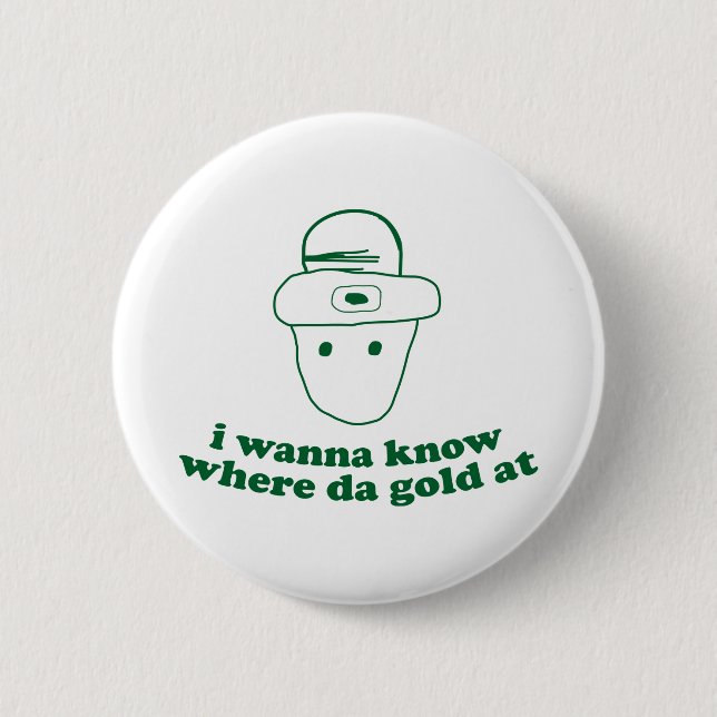 i wanna know where da gold at 2 inch round button (Front)