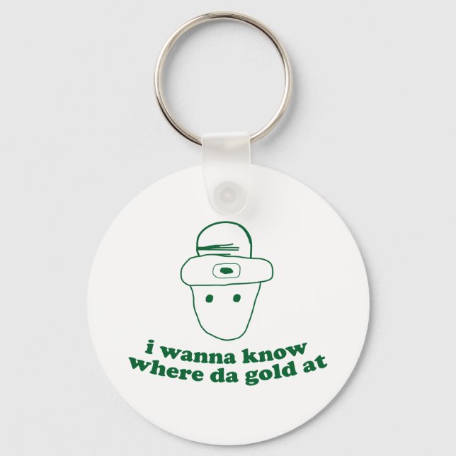 i wanna know where da gold at keychain (Front)