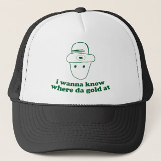 i wanna know where da gold at trucker hat