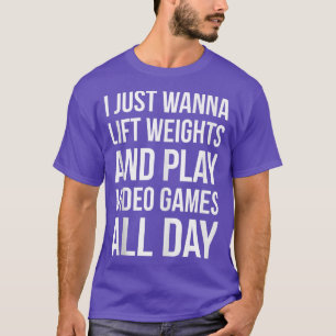 I Wanna Lift Weights and Play Video Games  Funny G T-Shirt