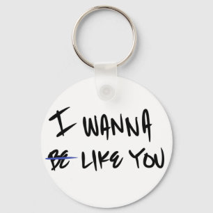 “I WANNA LIKE YOU” KEYCHAIN
