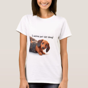 I Wanna Pet That Dog T-Shirt