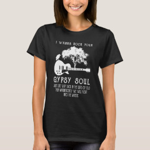 I Wanna Rock Your Gypsy Soul Guitar Music Lake Sh T-Shirt