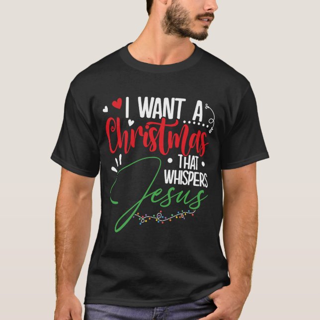I Want A Christmas That Whispers Jesus u2013 Chris T-Shirt (Front)