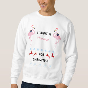 I want a flamingo for Christmas funny  Sweatshirt