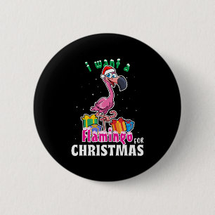 I want a Flamingo for christmas pink Flamenco 2 Inch Round Button