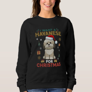 I Want A Havanese For Christmas Cute Dog Lover Fam Sweatshirt