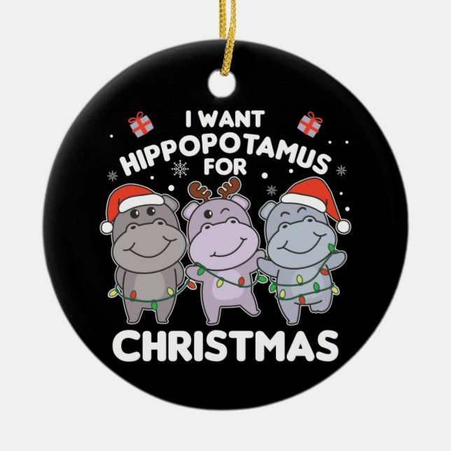 I Want A Hippo For Christmas Sweet Hippos Ceramic  Ceramic Ornament (Front)