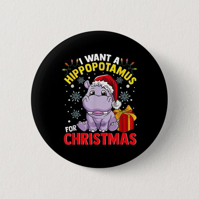 I Want A Hippopotamus For Christmas  2 Inch Round Button (Front)