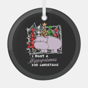 I Want A Hippopotamus For Christmas Funny Glass Ornament