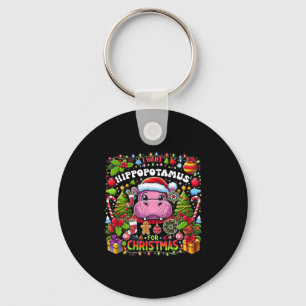 I Want A Hippopotamus For Christmas Hippo Xmas Cos Keychain