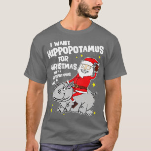 I Want a Hippopotamus For Christmas T-Shirt