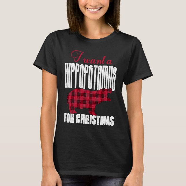 I Want A Hippopotamus For Christmas T-Shirt (Front)