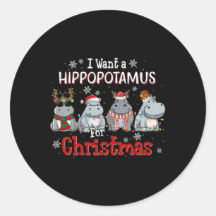 I Want A Hippopotamus For Christmas Xmas Hippo For Classic Round Sticker