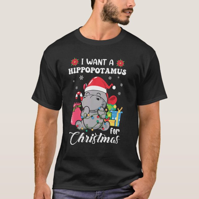 I Want A Hippopotamus For Christmas Xmas Hippo for T-Shirt (Front)