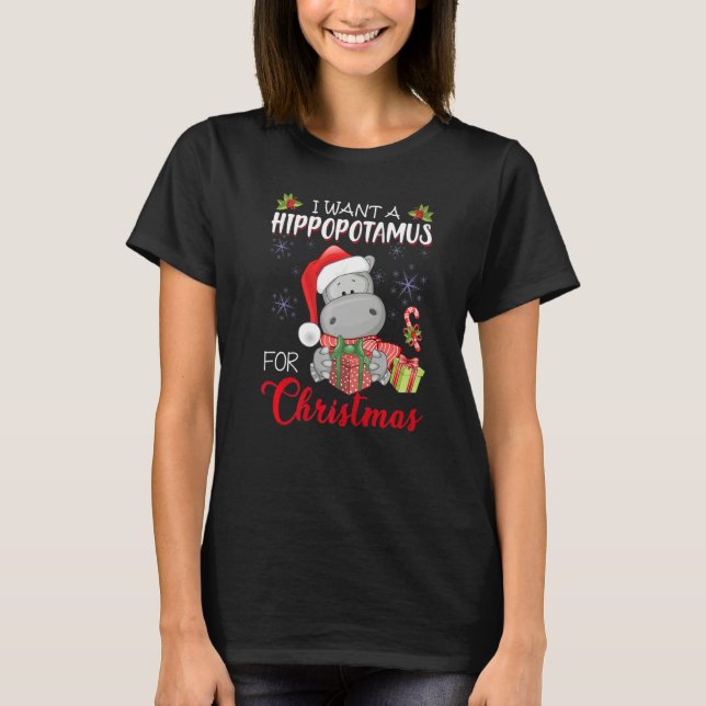 I Want A Hippopotamus For Christmas Xmas Hippo for T-Shirt (Front)
