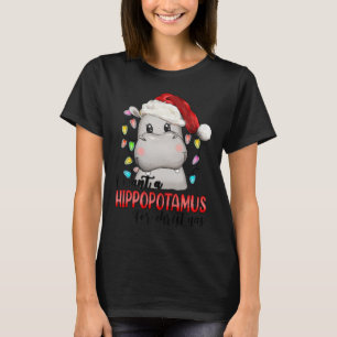 I Want A Hippopotamus For Christmas Xmas Hippo Lov T-Shirt