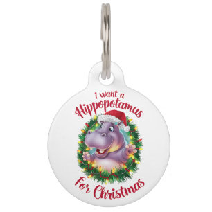 I Want A Hippopotamus For Christmas Xmas Hippo Pet Tag