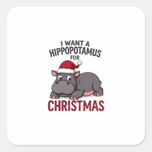 I Want A Hippopotamus For Christmas - Xmas Hippo ( Square Sticker
