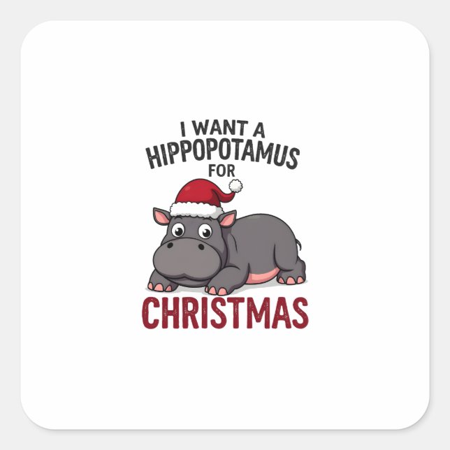 I Want A Hippopotamus For Christmas - Xmas Hippo ( Square Sticker (Front)