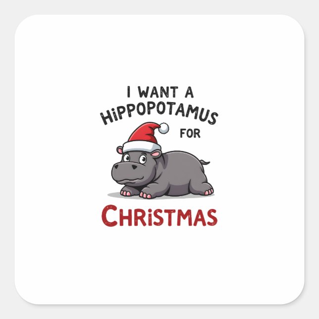 I Want A Hippopotamus For Christmas - Xmas Hippo ( Square Sticker (Front)