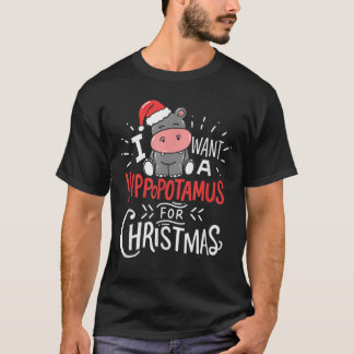 I Want A Hippopotamus For Christmas Xmas Hippo T-Shirt
