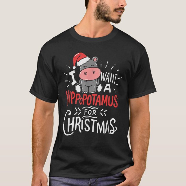 I Want A Hippopotamus For Christmas Xmas Hippo T-Shirt (Front)