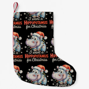 I Want A Hippopotamus For Christmas Xmas Holiday Small Christmas Stocking