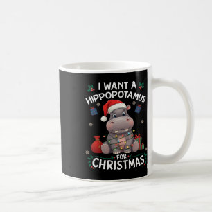 I Want A Hippopotamus For Christmas Xmas Lover Fun Coffee Mug