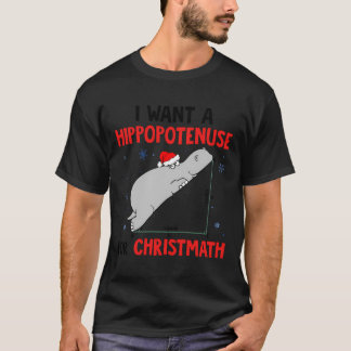 I Want A Hippopotenuse For Christmath T-Shirt