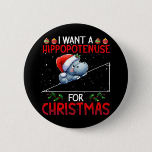 I Want A Hippotenuse For Christmas Teacher Math Cu 2 Inch Round Button