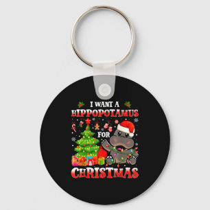 I Want A Hiptamus Christmas Funny Xmas Hip Lover Keychain