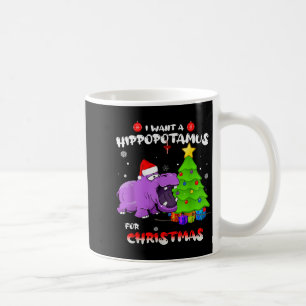 I Want A Hiptamus For Christmas - All I Want For X Coffee Mug