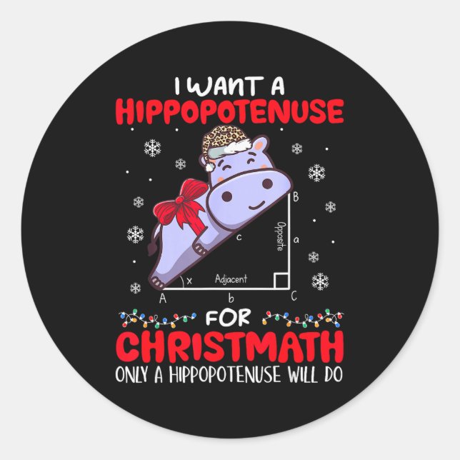 I Want A Hiptenuse For Christmath Math Teacher Chr Classic Round Sticker (Front)