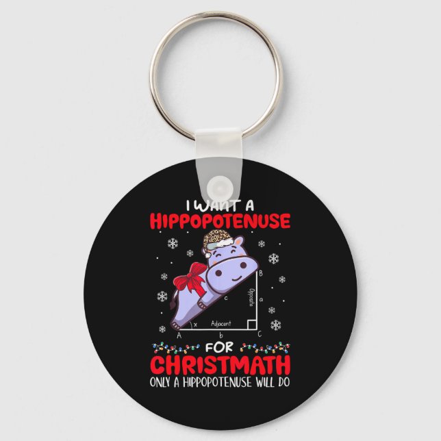 I Want A Hiptenuse For Christmath Math Teacher Chr Keychain (Front)