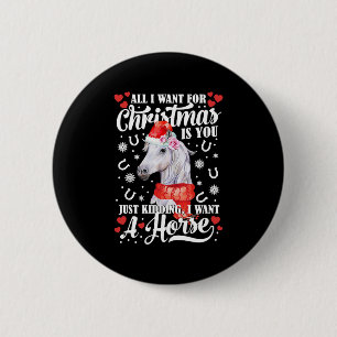 I Want A Horse Christmas Horse Shirt 2 Inch Round Button