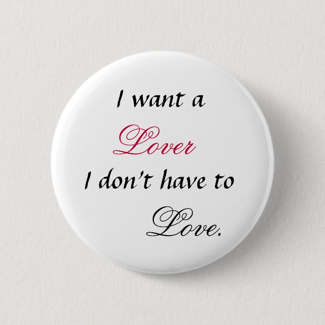 I want a lover I don't have to Love Button (Front)
