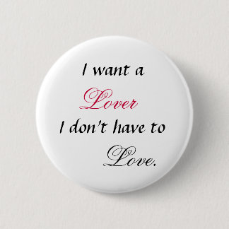 I want a lover I don't have to Love Button