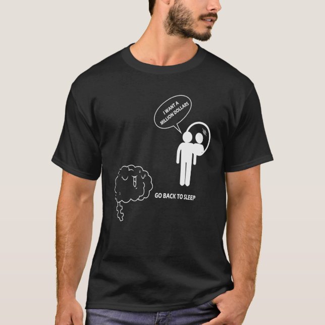 I want a million dollars Go back to sleep jokes T-Shirt (Front)