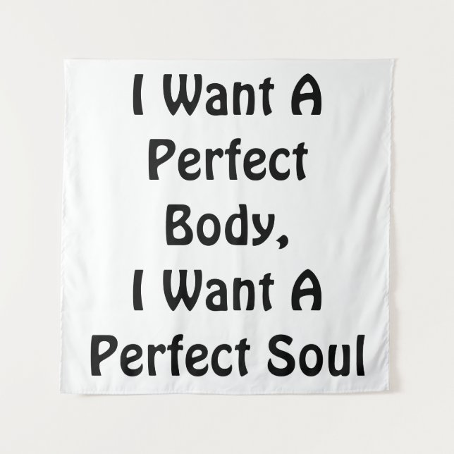 I Want A Perfect Body, I Want A Perfect Soul Tapestry (Front)