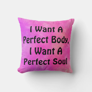 I Want A Perfect Body, I Want A Perfect Soul Throw Pillow
