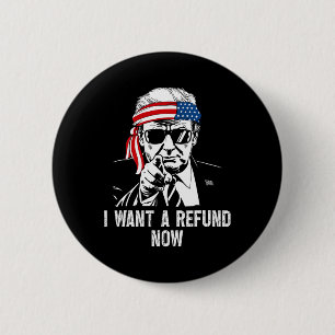 I Want A Refund Now Funny Trump 2 Inch Round Button